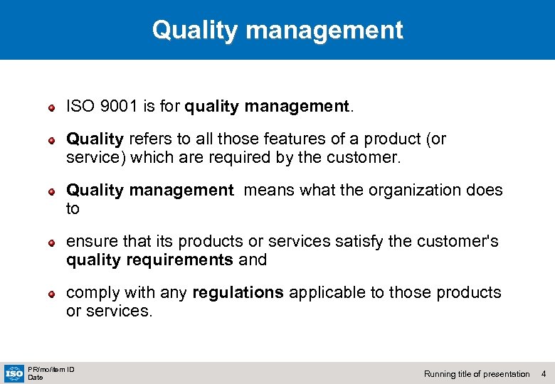 Quality management ISO 9001 is for quality management. Quality refers to all those features