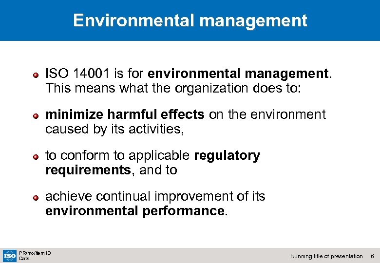 Environmental management ISO 14001 is for environmental management. This means what the organization does