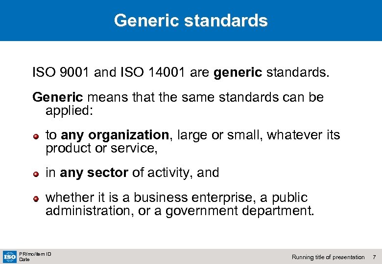 Generic standards ISO 9001 and ISO 14001 are generic standards. Generic means that the