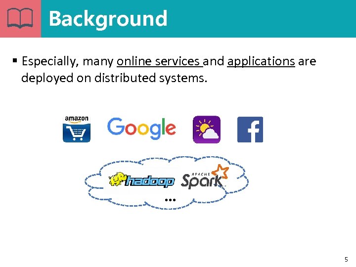 Background § Especially, many online services and applications are deployed on distributed systems. …