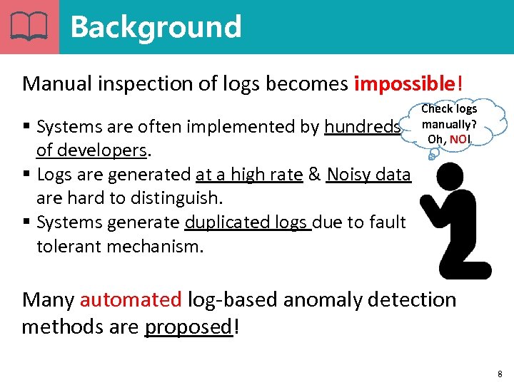 Background Manual inspection of logs becomes impossible! § Systems are often implemented by hundreds