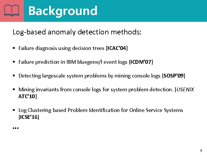 Background Log-based anomaly detection methods: § Failure diagnosis using decision trees [ICAC’ 04] §