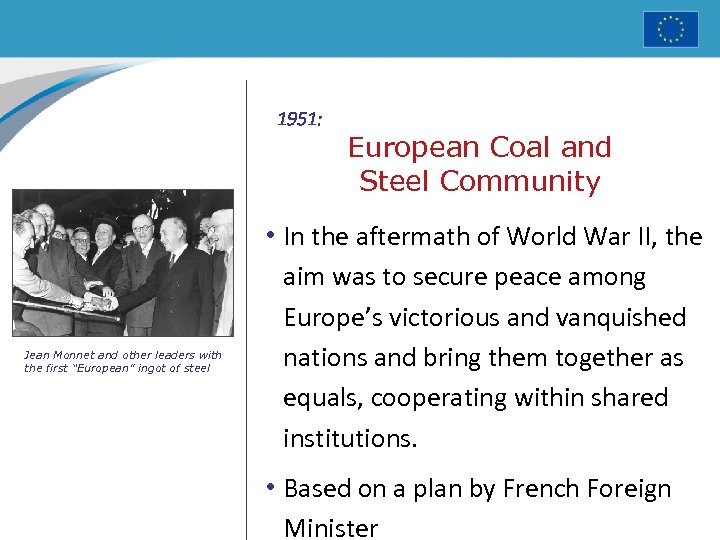 1951: Jean Monnet and other leaders with the first “European” ingot of steel European