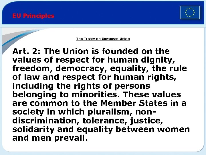 EU Principles The Treaty on European Union Art. 2: The Union is founded on