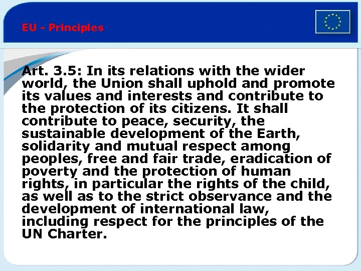 EU - Principles Art. 3. 5: In its relations with the wider world, the