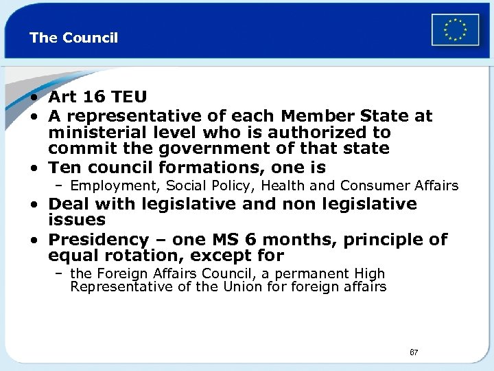 The Council • Art 16 TEU • A representative of each Member State at