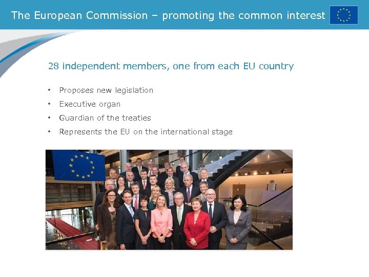 The European Commission – promoting the common interest 28 independent members, one from each