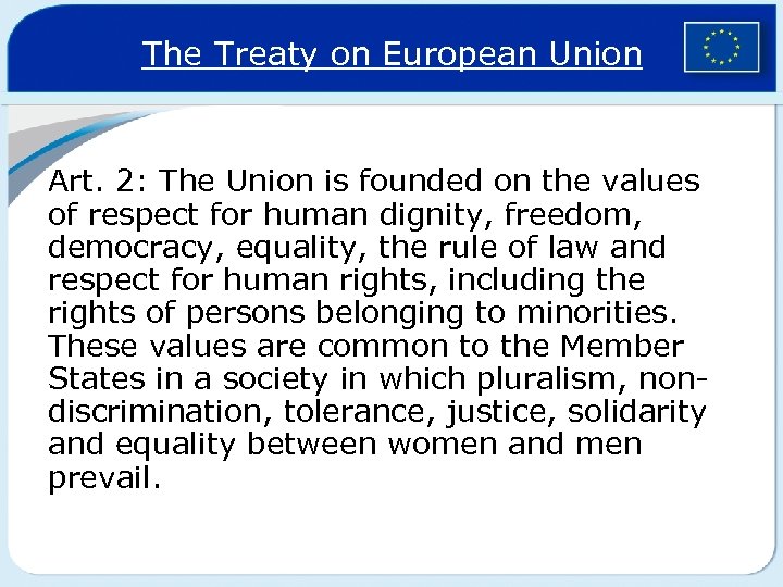 The Treaty on European Union Art. 2: The Union is founded on the values