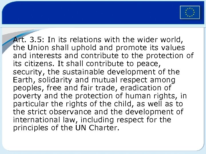 Art. 3. 5: In its relations with the wider world, the Union shall uphold