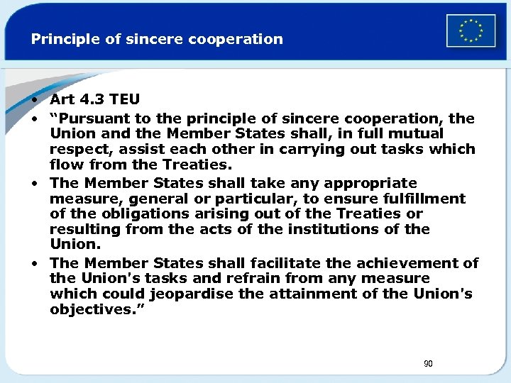 Principle of sincere cooperation • Art 4. 3 TEU • “Pursuant to the principle