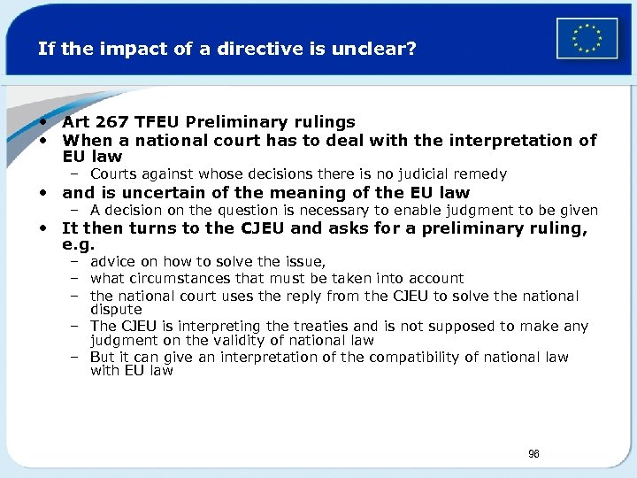 If the impact of a directive is unclear? • Art 267 TFEU Preliminary rulings