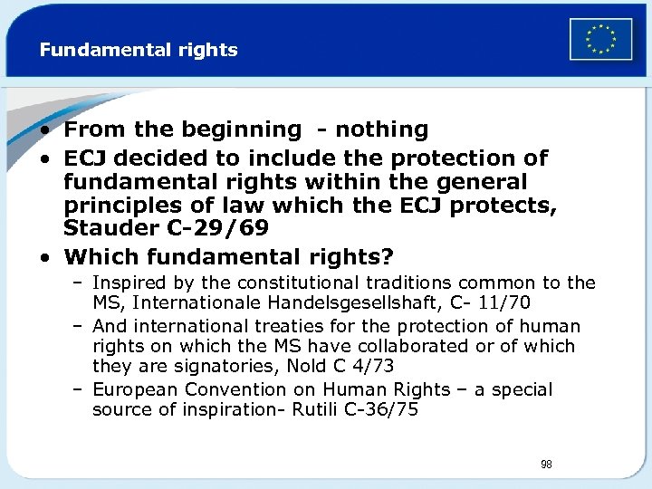 Fundamental rights • From the beginning - nothing • ECJ decided to include the