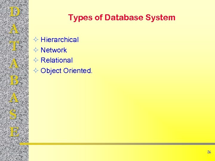 D A T A B A S E Types of Database System ² Hierarchical