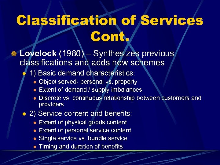 Classification of Services Cont. Lovelock (1980) – Synthesizes previous classifications and adds new schemes