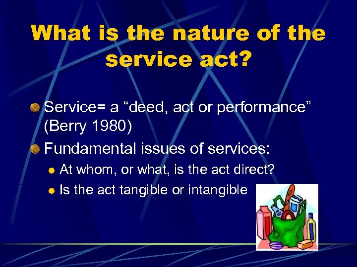 What is the nature of the service act? Service= a “deed, act or performance”