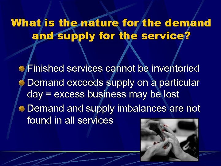 What is the nature for the demand supply for the service? Finished services cannot