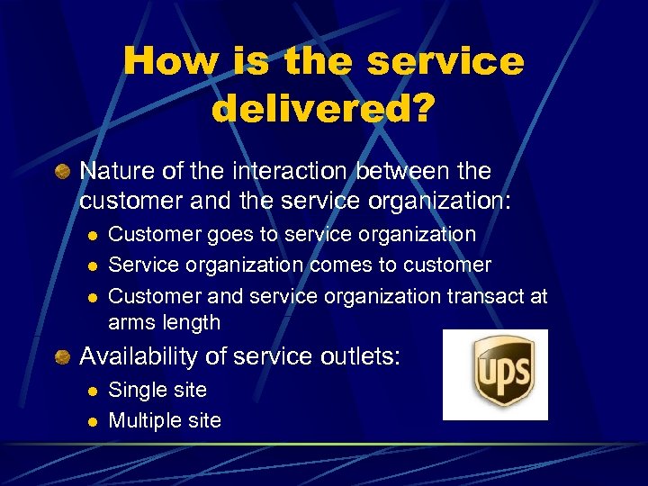 How is the service delivered? Nature of the interaction between the customer and the