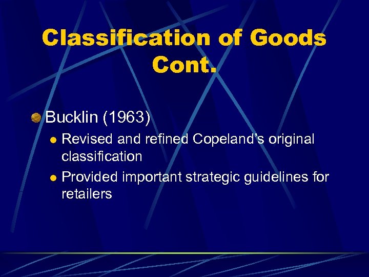 Classification of Goods Cont. Bucklin (1963) Revised and refined Copeland’s original classification l Provided