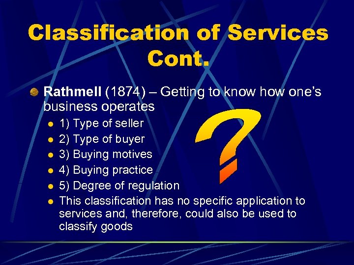 Classification of Services Cont. Rathmell (1874) – Getting to know how one’s business operates