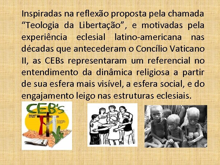 Inspiradas na reflexão proposta pela chamada “Teologia da Libertação”, e motivadas pela experiência eclesial