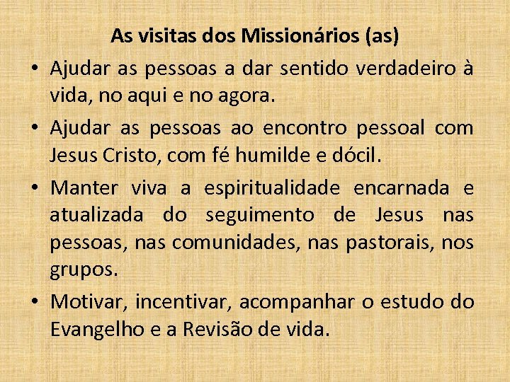  • • As visitas dos Missionários (as) Ajudar as pessoas a dar sentido