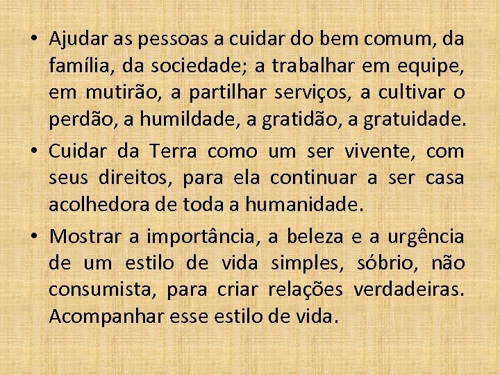  • Ajudar as pessoas a cuidar do bem comum, da família, da sociedade;