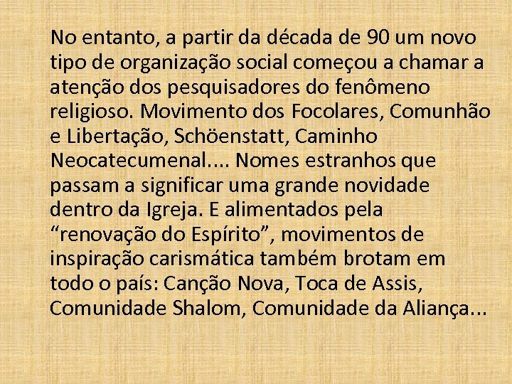 No entanto, a partir da década de 90 um novo tipo de organização social