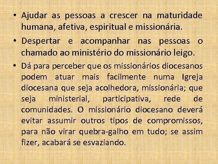  • Ajudar as pessoas a crescer na maturidade humana, afetiva, espiritual e missionária.