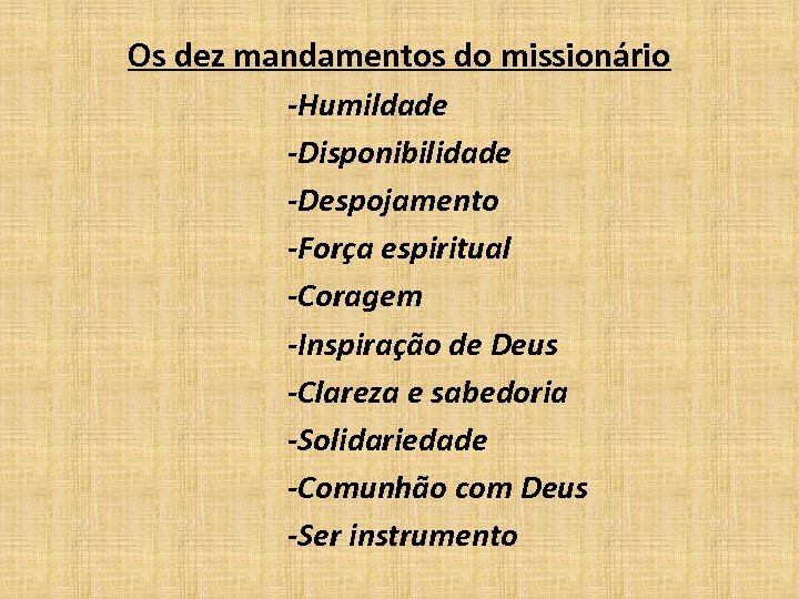 Os dez mandamentos do missionário -Humildade -Disponibilidade -Despojamento -Força espiritual -Coragem -Inspiração de Deus