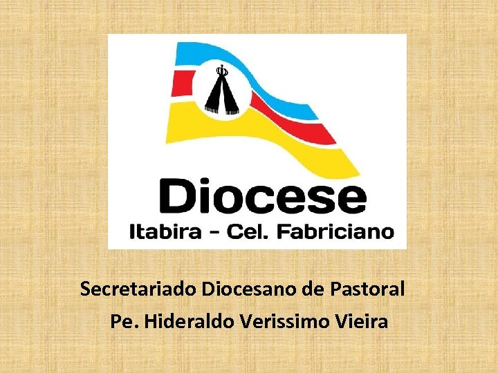 Secretariado Diocesano de Pastoral Pe. Hideraldo Verissimo Vieira 