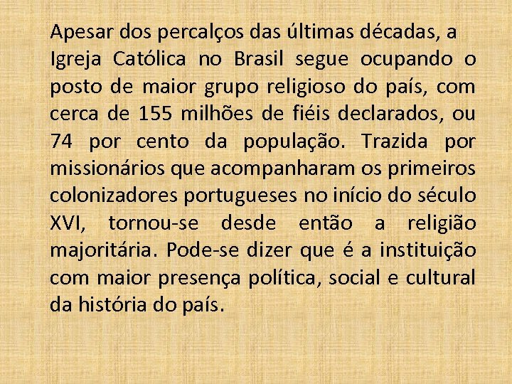 Apesar dos percalços das últimas décadas, a Igreja Católica no Brasil segue ocupando o