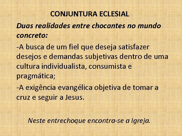 CONJUNTURA ECLESIAL Duas realidades entre chocantes no mundo concreto: -A busca de um fiel