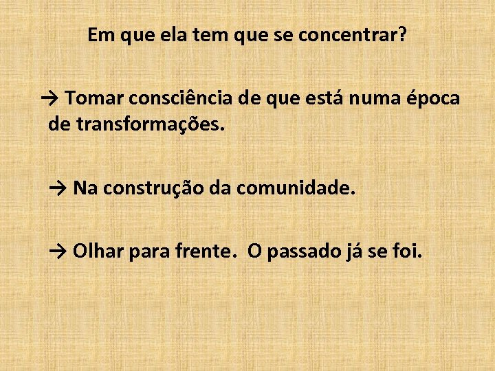 Em que ela tem que se concentrar? → Tomar consciência de que está numa