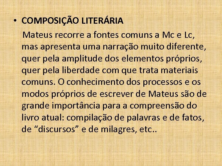  • COMPOSIÇÃO LITERÁRIA Mateus recorre a fontes comuns a Mc e Lc, mas