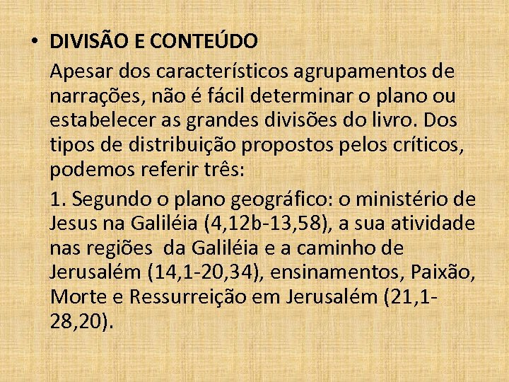  • DIVISÃO E CONTEÚDO Apesar dos característicos agrupamentos de narrações, não é fácil