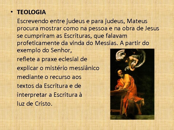  • TEOLOGIA Escrevendo entre judeus e para judeus, Mateus procura mostrar como na