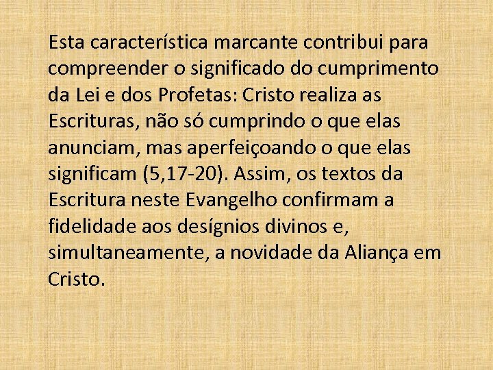 Esta característica marcante contribui para compreender o significado do cumprimento da Lei e dos