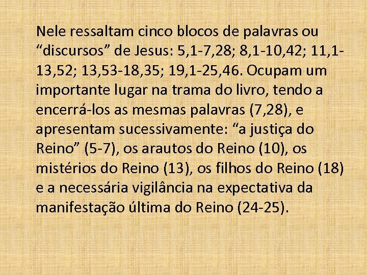  Nele ressaltam cinco blocos de palavras ou “discursos” de Jesus: 5, 1 -7,