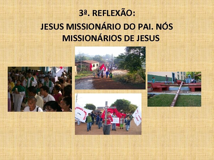 3ª. REFLEXÃO: JESUS MISSIONÁRIO DO PAI. NÓS MISSIONÁRIOS DE JESUS 