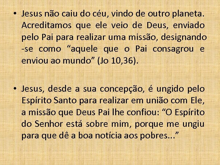  • Jesus não caiu do céu, vindo de outro planeta. Acreditamos que ele