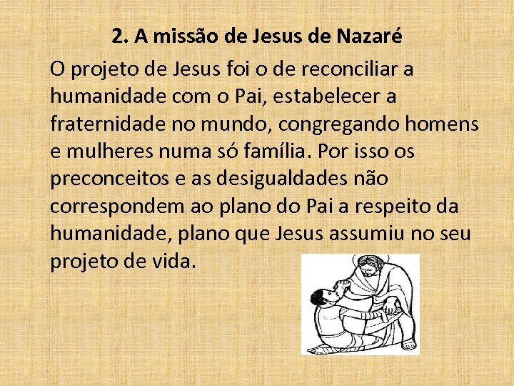 2. A missão de Jesus de Nazaré O projeto de Jesus foi o de