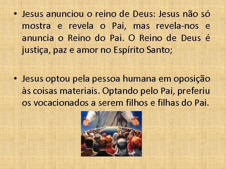  • Jesus anunciou o reino de Deus: Jesus não só mostra e revela