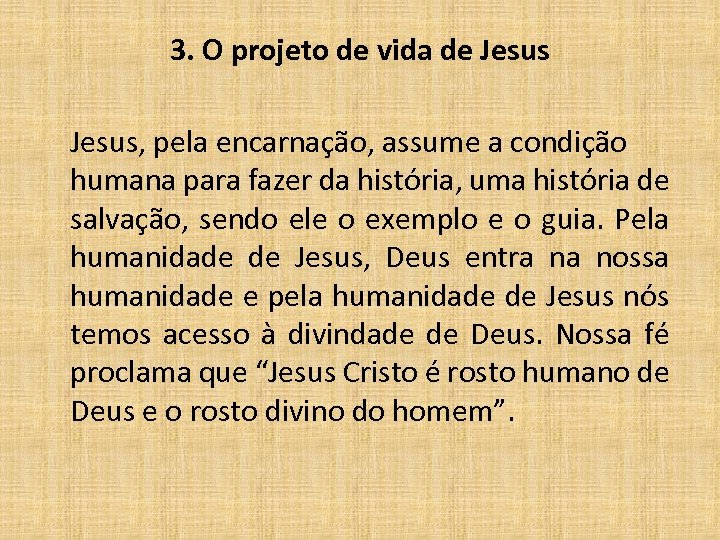 3. O projeto de vida de Jesus, pela encarnação, assume a condição humana para