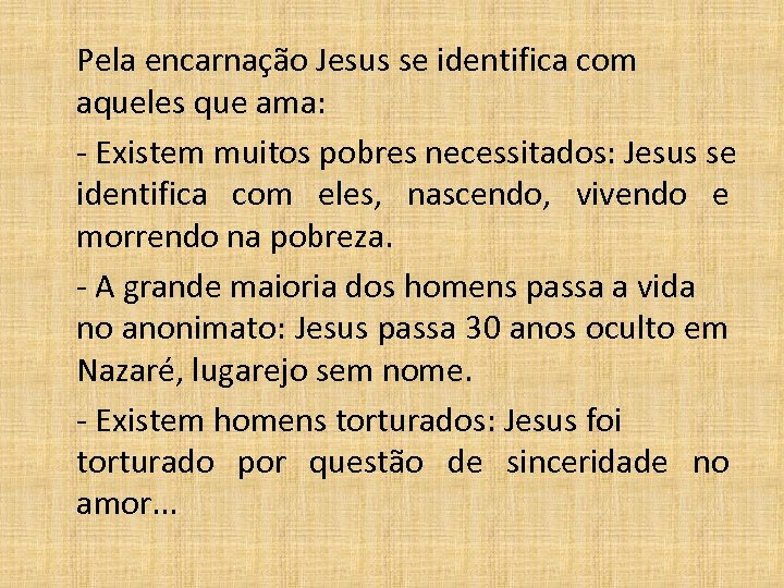 Pela encarnação Jesus se identifica com aqueles que ama: - Existem muitos pobres necessitados: