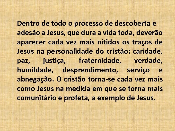 Dentro de todo o processo de descoberta e adesão a Jesus, que dura a