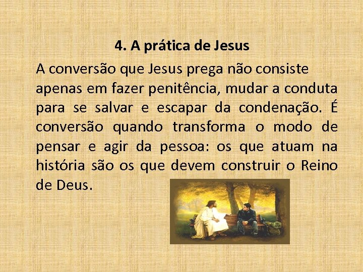 4. A prática de Jesus A conversão que Jesus prega não consiste apenas em