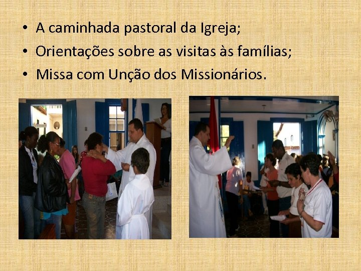  • A caminhada pastoral da Igreja; • Orientações sobre as visitas às famílias;