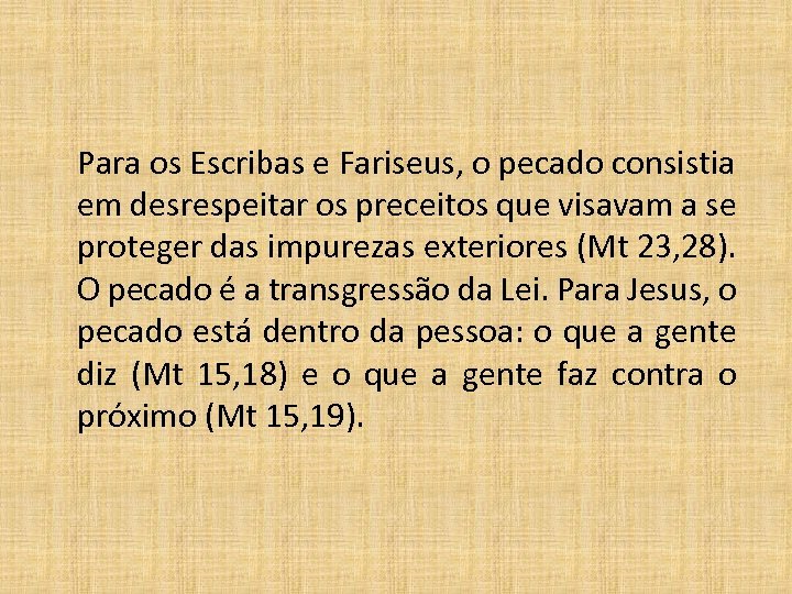  Para os Escribas e Fariseus, o pecado consistia em desrespeitar os preceitos que