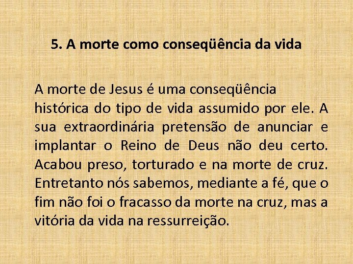 5. A morte como conseqüência da vida A morte de Jesus é uma conseqüência