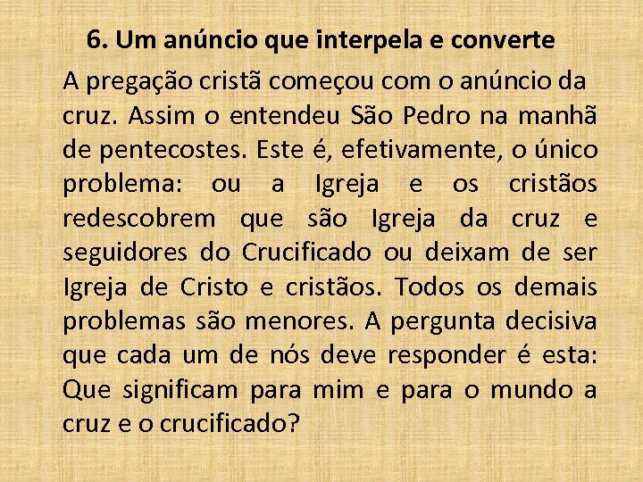 6. Um anúncio que interpela e converte A pregação cristã começou com o anúncio